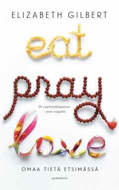 Elizabeth Gilbert: Eat Pray Love. Kansi: Helen Yentus.