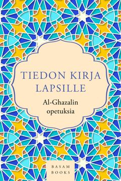 Tiedon kirja lapsille – al-Ghazalin opetuksia (Basam Books 2023)