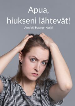 Annikki Hagros-Kosken uusin kirja: "Apua, hiukseni lähtevät! "