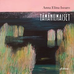 Anna Elina Isoaro: Tämänilmaiset (Aviador, 2019)