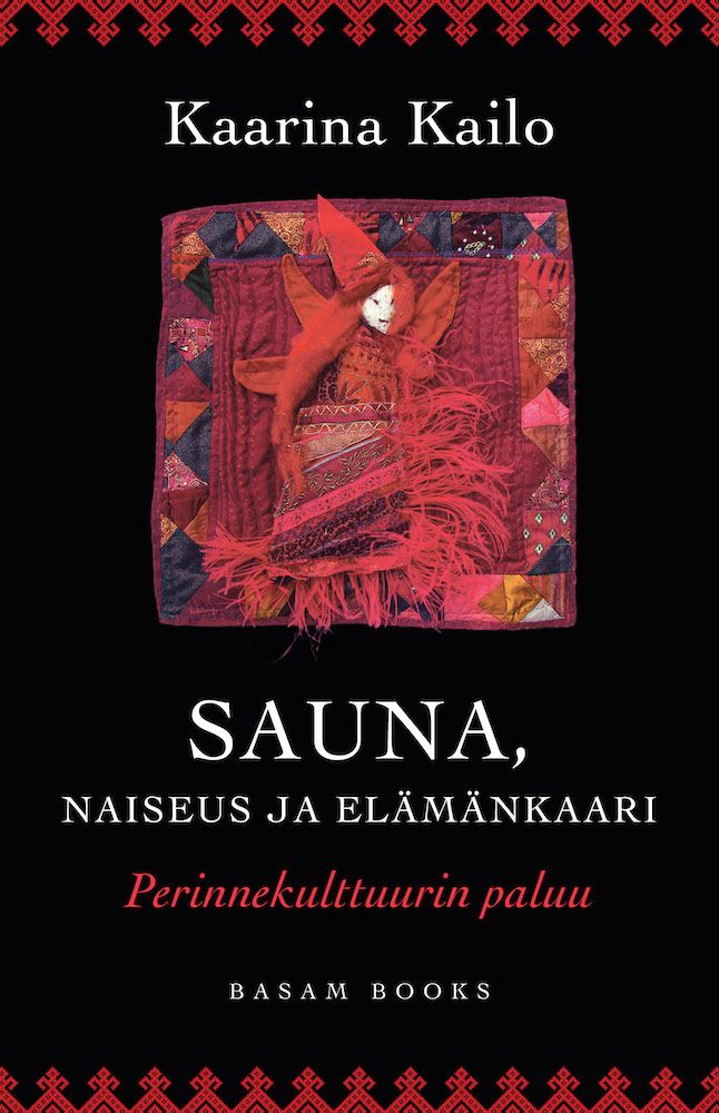 Sauna, naiseus ja elämänkaari – Perinnekulttuurin paluu (Basam Books 2022)