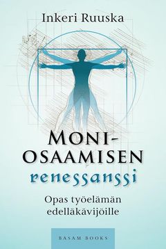 “Moniosaamisen renessanssi – Opas työelämän edelläkävijöille” (Basam Books 2022)