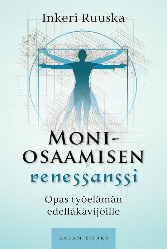 “Moniosaamisen renessanssi – Opas työelämän edelläkävijöille” (Basam Books 2022)