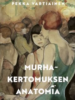 Pekka Vartiaisen esikoisromaani Murhakertomuksen anatomia (Avain).