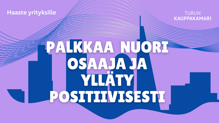Turun kauppakamari ja koulutus- ja työvoimavaliokunta haastavat maakunnan yritykset palkkaamaan nuoria yrityksiin näyttämään kykynsä ja osaamisensa uudessa kampanjassaan.