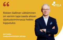 Riskien liiallinen välttäminen on varmin tapa saada aikaan sijoitustoiminnassa heikko lopputulos, sanoo Telan analyysitoimintojen johtaja Jari Sokka