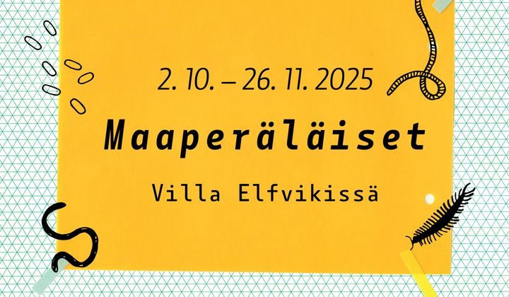 Keltainen juliste, jossa lukee: "2.10.–26.11.2025 Maaperäläiset Villa Elfvikissä." Tausta koristeltu mustilla piirroskuvilla maaperän pienesliöistä.