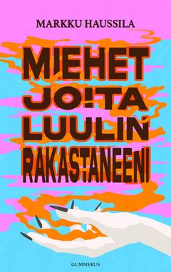 Markku Haussila Miehet joita luulin rakastaneeni