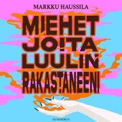 Markku Haussila: Miehet joita luulin rakastaneeni