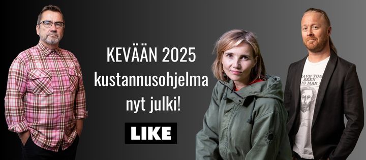 Uutta, rohkeaa ja kantaaottavaa –  Like esittelee kevään 2025 kustannusohjelmansa