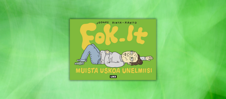 Suosikkisarjakuva Fok_It jälleen yksiin kansiin koottuna: Muista uskoa unelmiisi tarjoaa nauruterapiaa ja vertaistukea ahdistukseen