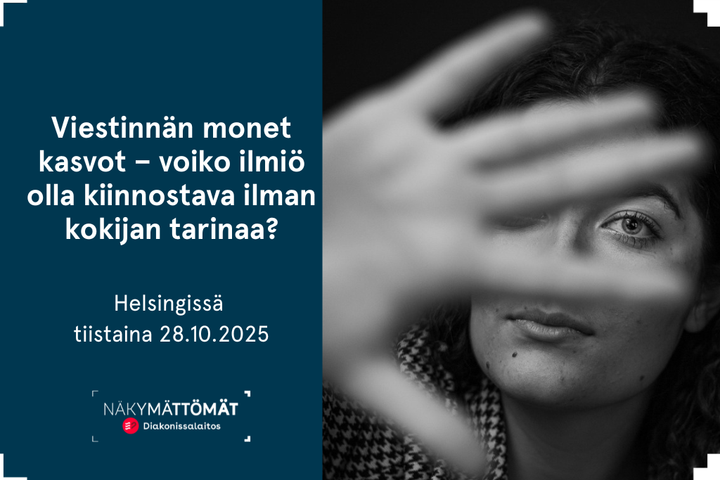 Viestinnän monet kasvot – voiko ilmiö olla kiinnostava ilman kokijan tarinaa? Helsingissä tiistain 28.10.2025. Näkymättömät, Diakonissalaitos.