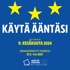 Käytä ääntäsi - ennakkoäänestys Suomessa 29.5.-4.6. Varsinainen vaalipäivä 9.6.