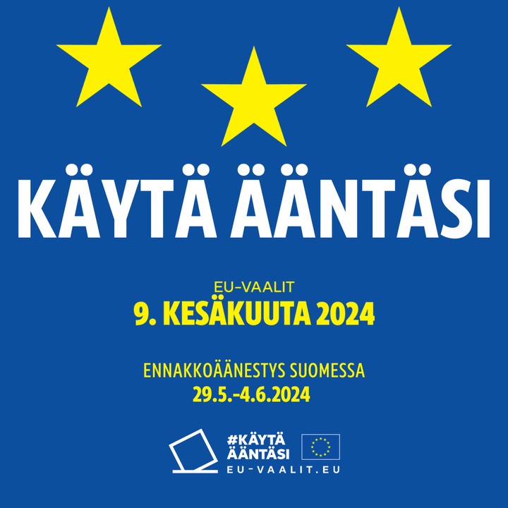 Käytä ääntäsi - ennakkoäänestys Suomessa 29.5.-4.6. Varsinainen vaalipäivä 9.6.