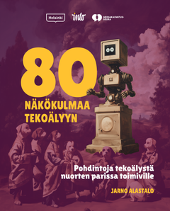 Kirjan kansi: "80 näkökulmaa tekoälyyn", alaotsikko "Pohdintoja tekoälystä nuorten parissa toimiville", kirjoittaja Jarno Alastalo. Taustalla robotti ja koiria kuvitettuna historiallisessa tyylissä.
