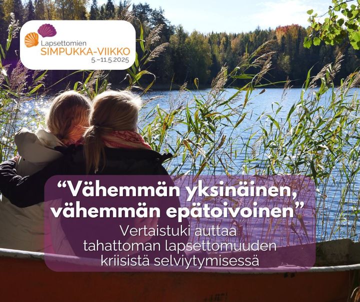 “Vähemmän yksinäinen, vähemmän epätoivoinen.” Vertaistuki auttaa tahattoman lapsettomuuden kriisistä selviytymisessä. Lapsettomien lauantai ja Lapsettomien Simpukka-viikko 2025.