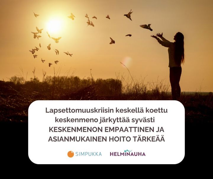 Lapsettomuuskriisin keskellä koettu keskenmeno järkyttää syvästi - keskenmenon empaattinen ja asianmukainen hoito on tärkeää