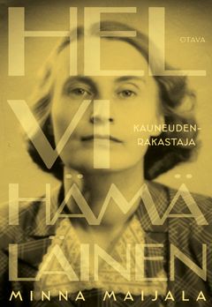 Minna Maijala: Helvi Hämäläinen - Kauneudenrakastaja