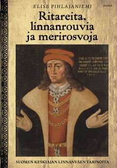 Elise Pihlajaniemi: Ritareita, linnanrouvia ja merirosvoja (Otava)