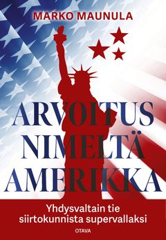 Marko Maunula: Arvoitus nimeltä Amerikka (Otava)