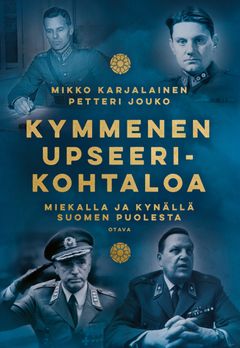 Mikko Karjalainen & Petteri Jouko: Kymmenen upseerikohtaloa (Otava)