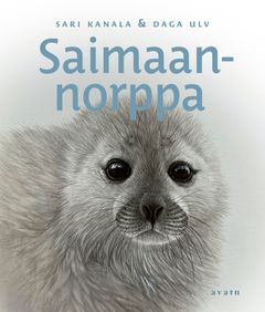 Sari Kanala: Saimaannorppa. Kansi: Daga Ulv ja Tarja Kettunen.