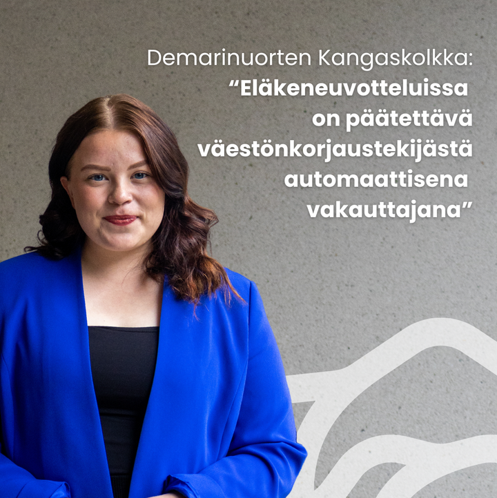 Demarinuorten Kangaskolkka: “Eläkeneuvotteluissa on päätettävä väestönkorjaustekijästä automaattisena vakauttajana”.