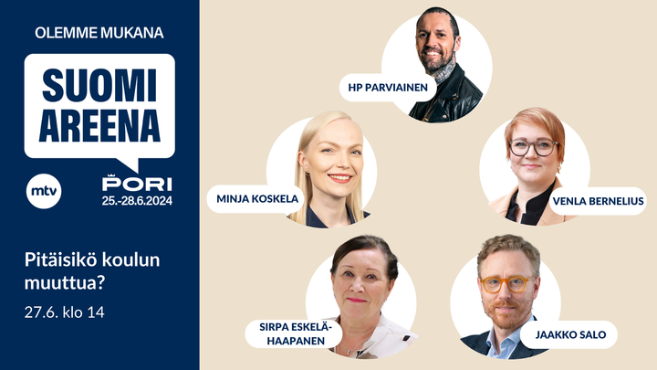 Suomi-areena-logo, teksti: Pitäisikö koulun muuttua? 27.6. klo 14. Kasvokuvissa Minja Koskela, Venla Bernelius, Jaakko Salo Sirpa Eskelä-Haapanen ja H-P Parviainen.