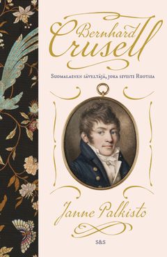 Bernhard Crusell. Suomalainen säveltäjä, joka sivisti Ruotsia