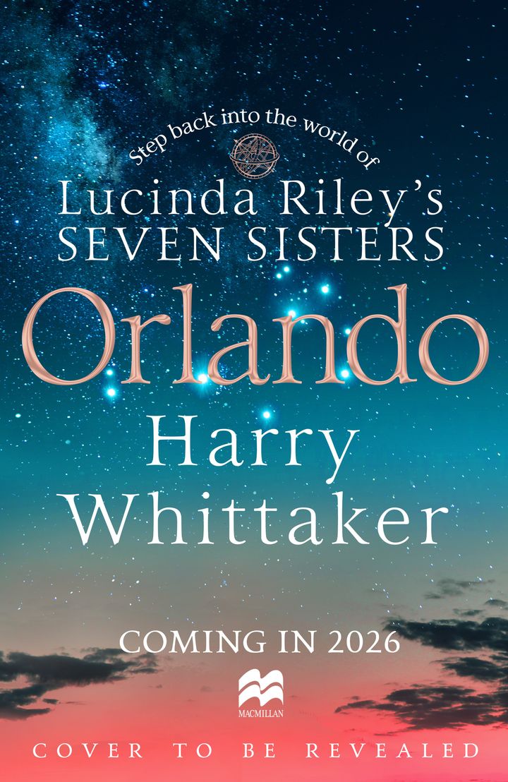 Kansikuvaa ei ole vielä paljastettu. Tekstissä lukee "Lucinda Riley's Seven Sisters: Orlando, Harry Whittaker. Coming in 2026."