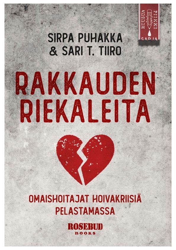Kansikuva: RAKKAUDEN RIEKALEITA – Omaishoitajat hoivakriisiä pelastamassa – kirjoittajat Sirpa Puhakka ja Sari T. Tiiro