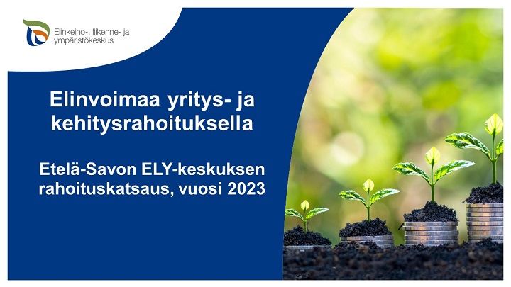 Maassa mullassa neljä kolikkopinoa, joiden päältä kasvaa vihreä taimi. Tekstinä Elinvoimaa yritys- ja kehitysrahoituksella, Etelä-Savon ELY-keskuksen rahoituskatsaus, vuosi 2023.