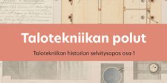 Kuva, jossa lukee "Talotekniikan polut" ja "Talotekniikan historian selvitysopas osa 1". Taustalla teknisiä piirustuksia.