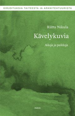 Riitta Nikula: Kävelykuvia – Aikoja ja paikkoja, Parvs 2023