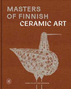 Masters of Finnish Ceramic Art From Collection Kakkonen, Collection Kakkonen & Parvs 2025