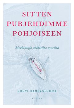 Sohvi Kangasluoma: Sitten purjehdimme pohjoiseen (Atena)