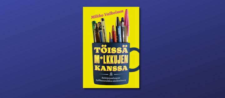 Mikko Valkeinen: Töissä m*lkkujen kanssa (Atena)