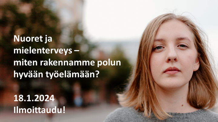 Nuori nainen. Teksti: Keskustelutilaisuus 18.1.2024. Nuoret ja mielenterveys – miten rakennamme polun hyvään työelämään? Ilmoittaudu.