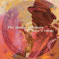 The Shubie Brothers: It Takes A Village -levyn kansi. Levy on saatavilla vinyylinä. CD:nä sekä digitaalisena versiona suoratoistopaiveluista.
