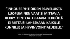 Teksti: ”Inhouse-yhtiöiden palveluista luopuminen vaatisi mittavia rekrytointeja. Osaavia tekijöitä ei riittäisi läheskään kaikille kunnille ja hyvinvointialueille”, kyselyvastaaja arvioi.