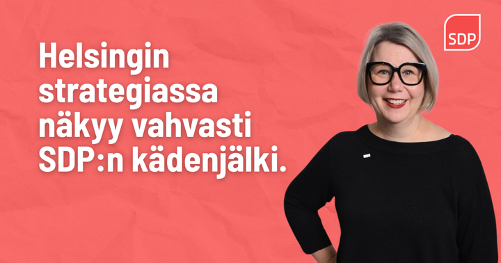 Punaisella taustalla hymyilevä henkilö, päällä teksti "Helsingin strategiassa näkyy vahvasti SDP:n kädenjälki."