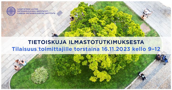 Ilmakuva puistikosta, jonka reunalla istuu ihmisiä. Teksti: Tietoiskuja ilmastotutkimuksesta. Tilaisuus toimittajille torstaina 16.11.2023 kello 9-12.