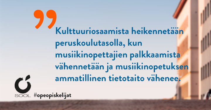 "Kulttuuriosaamista heikennetään peruskoulutasolla, kun musiikinopettajien palkkaamista vähennetään ja musiikinopetuksen ammatillinen tietotaito vähenee."