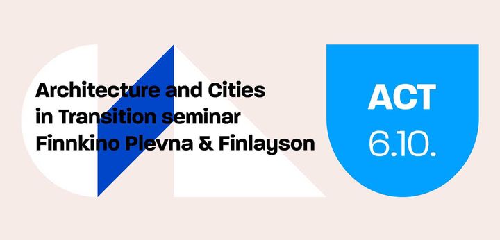 Architecture and Cities in Transition seminar (ACT) 6.10. at 12.30–17