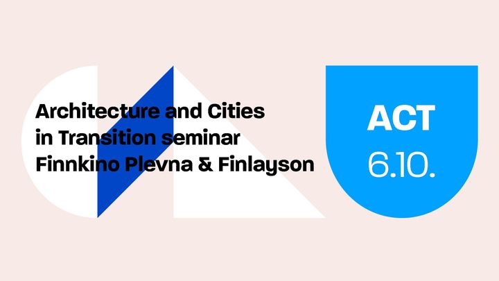 Architecture and Cities in Transition -seminar (ACT) 6.10.2023