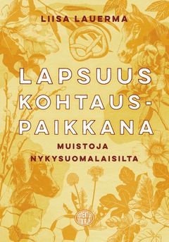 Lapsuus kohtauspaikkana – muistoja nykysuomalaisilta
