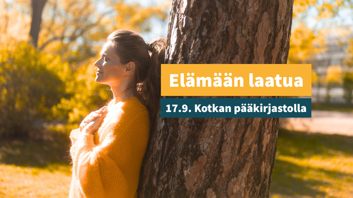 Nainen seisoo puuta vasten ulkona. Teksti: "Elämään laatua 17.9. Kotkan pääkirjastolla".