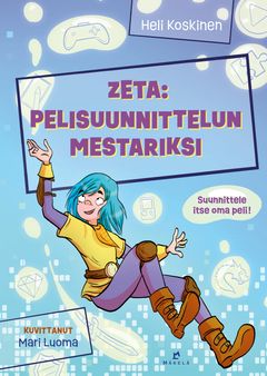 Kansi: Iloinen Zeta-hahmo keltaisessa paidassa ja violeteissa housuissa hyppää, taustalla videopeliteemaisia kuvioita. Teksti: "Zeta: Pelisuunnittelun mestariksi" - Heli Koskinen, kuvittanut Mari Luoma.