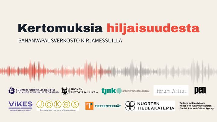 Kertomuksia hiljaisuudesta. Sananvapausverkosto kirjamessuilla. Seuraavien organisaatioiden logot: Suomen journalistiliitto, Tieteentekijät, Suomen tietokirjailijat, Tiedonjulkistamisen neuvottelukunta, Forum Artis, VIKES, JOKES, Nuorten tiedeakatemia, Suomen PEN ja Taide- ja kulttuurivirasto.