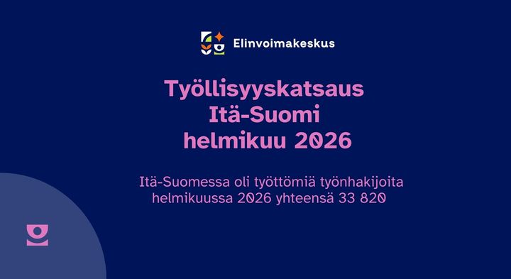 Itä-Suomessa oli helmikuun 2026 lopussa yhteensä 33 820 työtöntä työnhakijaa
